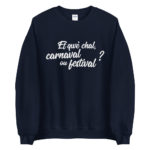 "Et qwè chal, carnaval ou festival ?" Sweatshirt