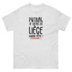 "Putain, je viens de Liège quand même !" Tee-shirt
