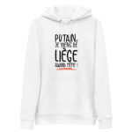 "Putain, je viens de Liège quand même !" Sweat à capuche éco-friendly