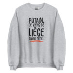 "Putain, je viens de Liège quand même !" Sweatshirt